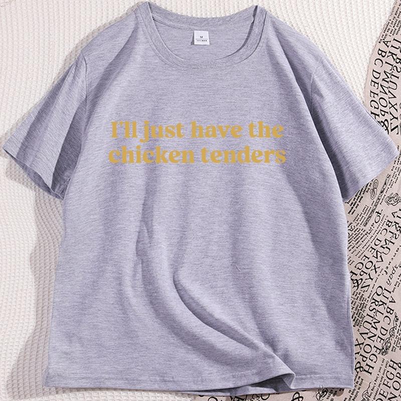 Ill Just Have The Chicken Tenders Tshirt Funny Cotton Short Sleeve Round Neck T Shirt Humor Loose Streetwear Male Clothing