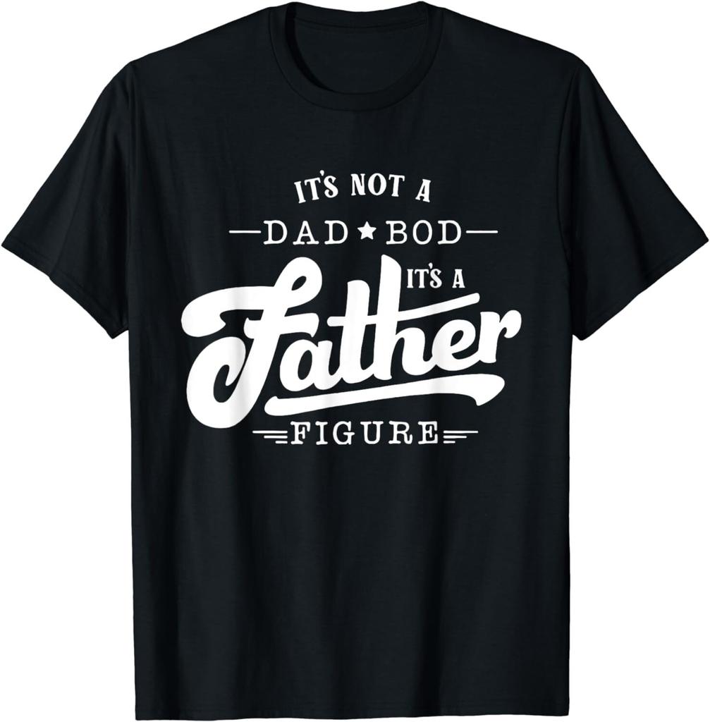 It's Not A Dad Bod It's A Father Figure Funny Father Gift Unisex T-Shirt