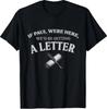 If Paul were Here We'd Be Getting A Letter Christian T-Shirt T-Shirt