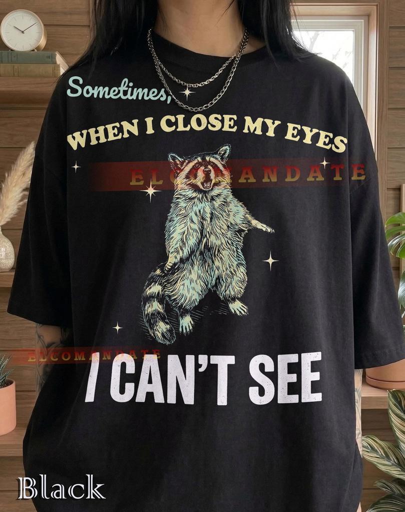 Sometimes When I Close My Eyes I Can't See Raccoon Comfort Colors® Tshirt, Funny Trash Panda 90s Graphic Retro Y2K Tee