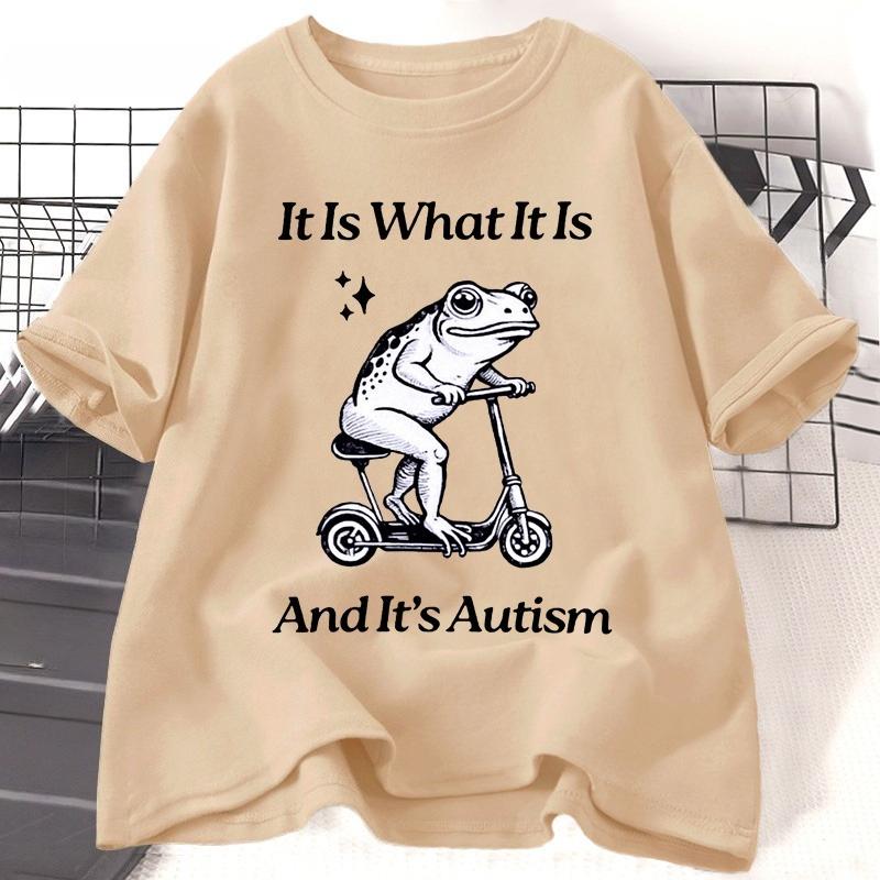 It Is What It Is and Its Autism Frog T Shirt Women Unisex Funny Unhinged Tshirt Autism Weirdcore Stupid TShirt Womens Clothing