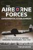 Книга The Airborne Forces Experimental Establishment : The Development of British Airborne Technology 1940-1950