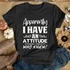 Apparently I Have An Attitude Who Knew Letter Print T Shirt Women'S Casual Top Harajuku Fashion Shirt Short Sleeve