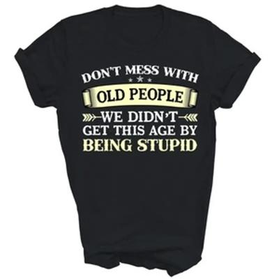 Dont Mess With Old People T Shirt Vintage Casual Fashion Stylish Comfortable Homme Soft Designer Clothes Stretched