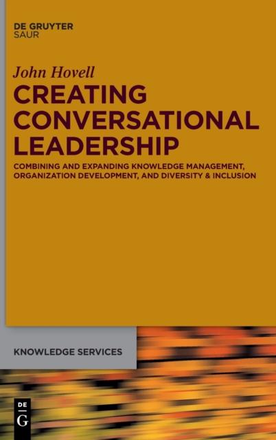 The Creating Conversational Leadership : Combining and Expanding Knowledge Management, Organization Development, and Diversity & Inclusion Book