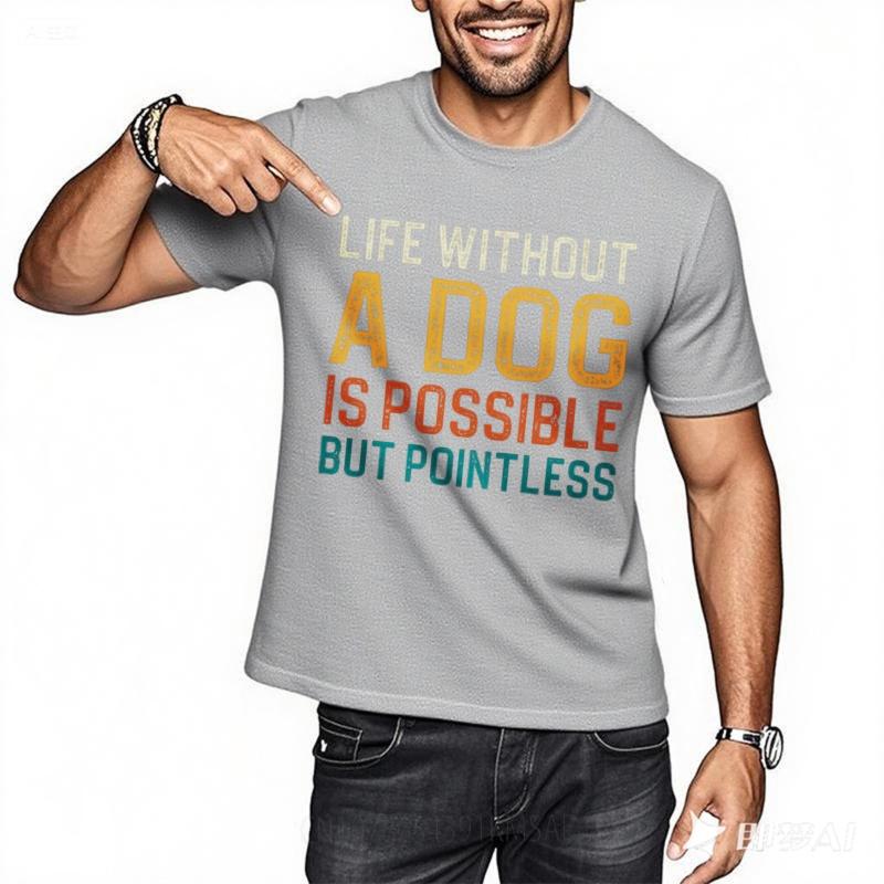 Tshirt For Man Adult Unisex Oneck T Shirt Plus Size Life Without A Dog Is Possible But Pointless Cool For Him Teeshirt