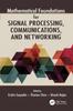 The Mathematical Foundations for Signal Processing, Communications, and Networking Book