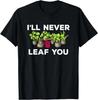 RARE! Leaf You Joke: Funny Plants Lover Gardening Gardener Florist T-Shirt
