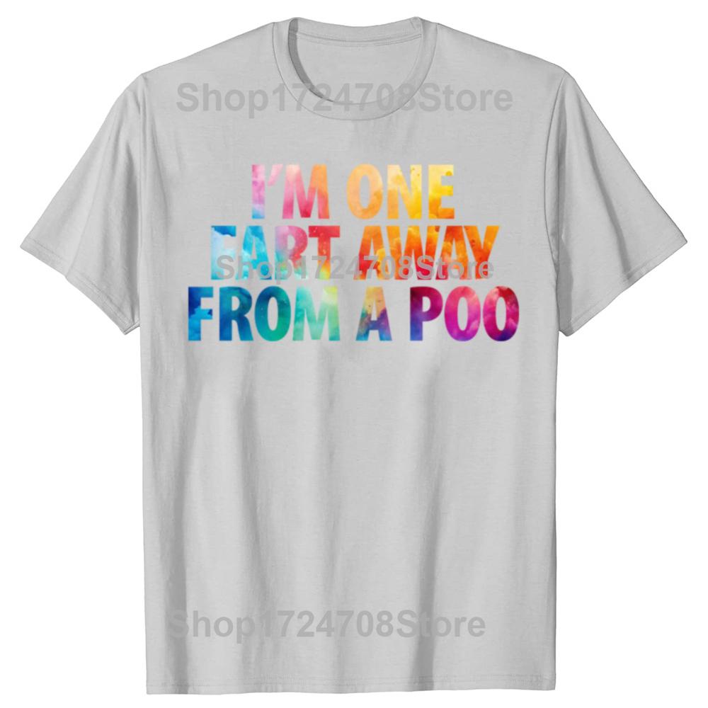 Funny I'm One Fart Away From A Poo Graphic T-shirts Men Women's Fashion Casual Tshirt 100% Cotton Loose Oversized T Shirt