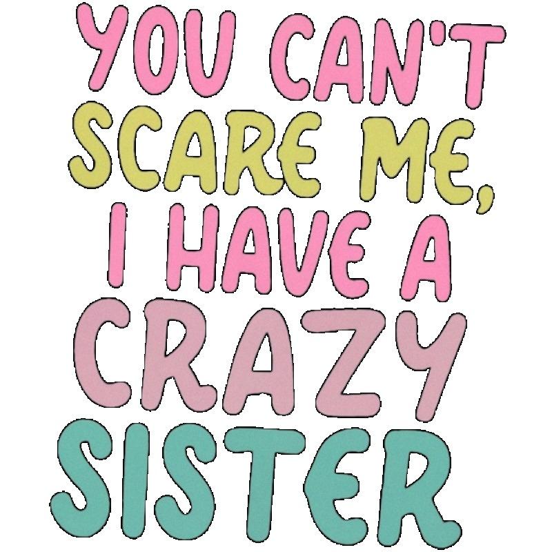 Crewneck T Shirt Black You Cant Scare Me I Have A Crazy Sister Graphic Print Casual Wear for Men and Women