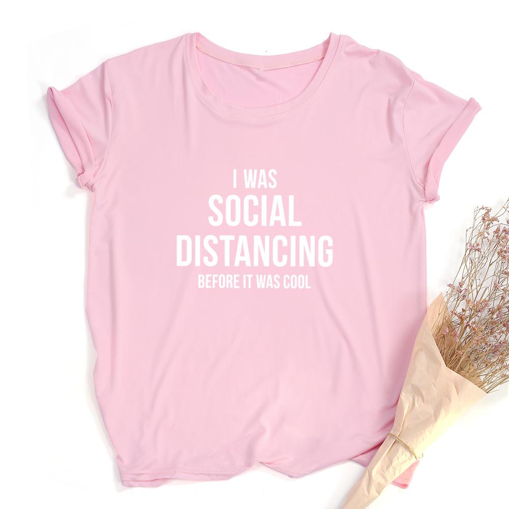 I Was Social Distancing Before It Was Cool Summer Women Short Sleeve T Shirt Female Harajuku