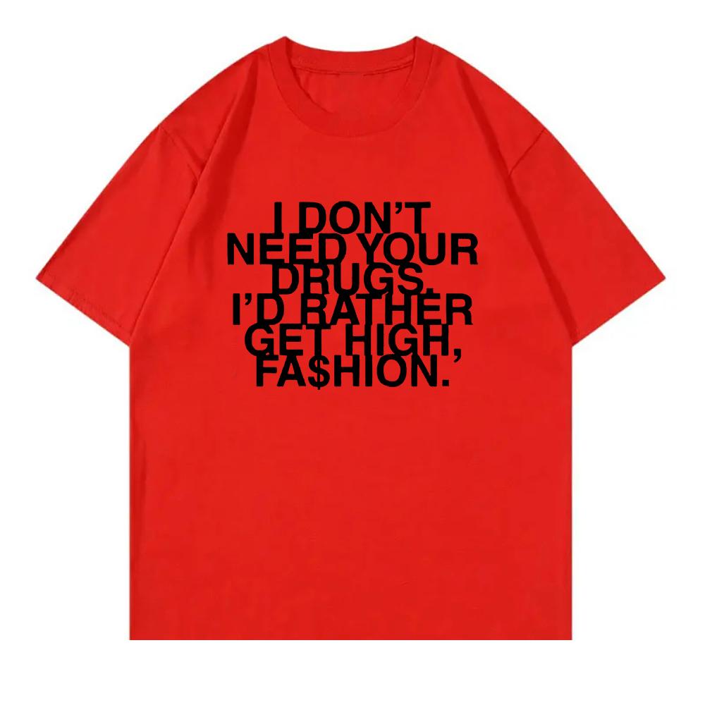 I Don’t Need Your Drugs I’d Rather Get High Fashion TShirt 2025 Addison Rae Men/women Clothing Retro Harajuku Cotton TShirts Top