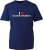 I Love Older Unisex Funny Offensive Tshirt Sarcastic Adult Joke Humor Gift Top