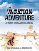 The The Greatest Vacation Adventure : A Boys Dream Vacation Book