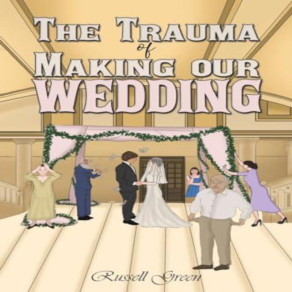 The Trauma of Making our Wedding by Russell Green Paperback Book 9781398484771