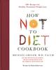 The The How Not To Diet Cookbook : 100+ Recipes for Healthy, Permanent Weight Loss Book
