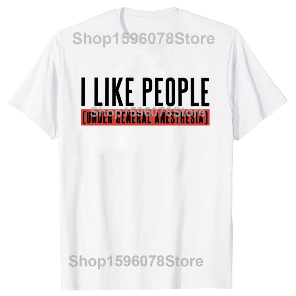 Смешная фраза Подарок анестезиологу Топы 100% хлопок Унисекс футболки с круглым вырезом Размер ЕС Мне нравятся люди под общей анестезией Футболка