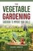 The The Vegetable Gardening Guidebook To Improve Your Skills Book