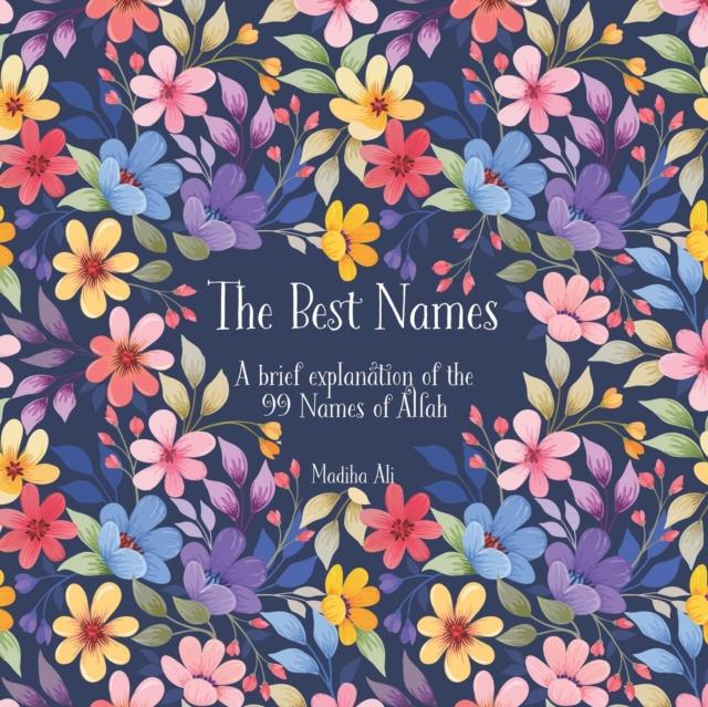 The The Best Names : A Brief Explanation of the 99 Names of Allah Asma Ul Husna Book