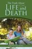 Книга The Truth About Life and Death
