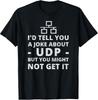 Funny IT Network Engineer T-Shirt: UDP Humor for Tech Lovers