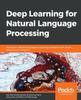 Книга Deep Learning for Natural Language Processing : Solve Your Natural Language Processing Problems with Smart Deep Neural Networks