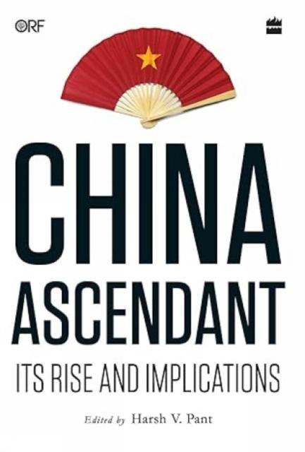 The China Ascendant : Its Rise and Implications Book