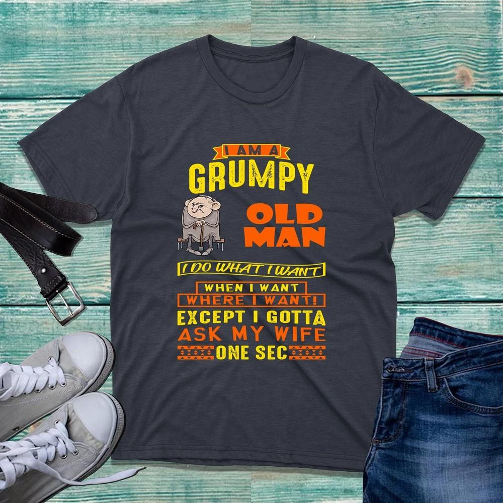 Im Grumpy Old Unisex I Do What I Want When I Want Tshirt Funny Old Unisex Unisex Top