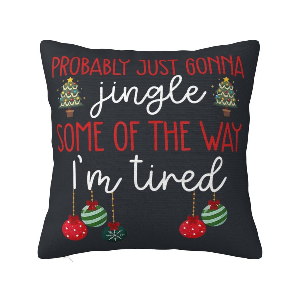 Pillow Cover Probably Just Gonna Jingle Some Of The Way I'M Tired Printed Cushion Cover Christmas Morden Pillow Case For Office