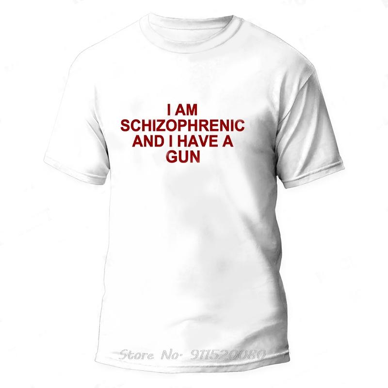 I Am Schizophrenic And I Have A Gun Oversized Tshirt Funny Graphic Streetwear Cotton Tshirt Summer Unisex Tops Tee Unisex Clothing