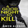 A Good Night To Kill by Amen Alonge Hardback Book 9781529415223