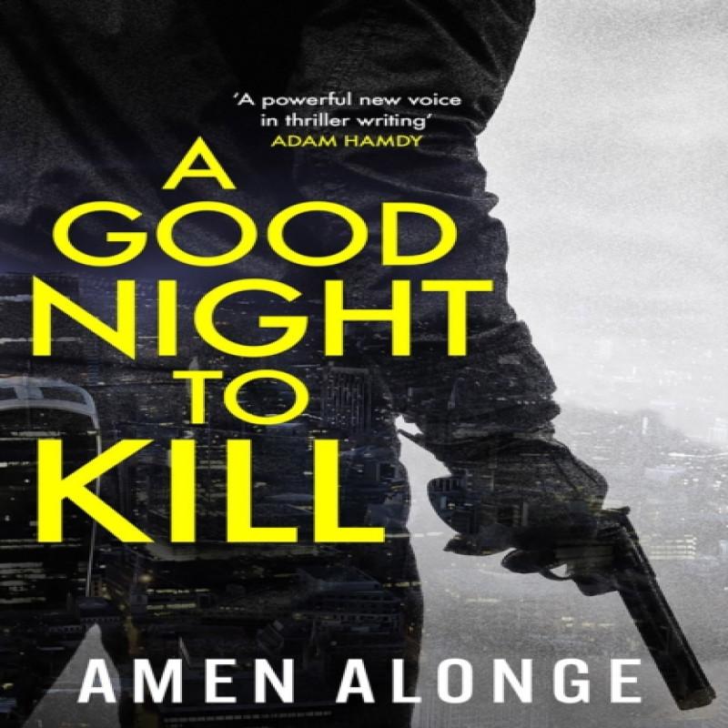 A Good Night To Kill by Amen Alonge Hardback Book 9781529415223