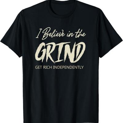 Мужская футболка с цитатой I BELIEVE IN THE GRIND GET RICH INDEPENDENTLY