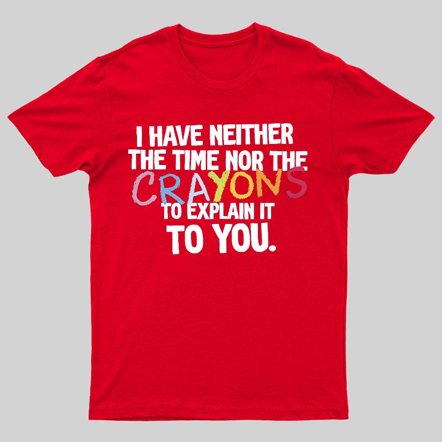 NEITHER THE TIME NOR THE CRAYONS Geeky T-Shirt