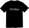 Trump Period T Shirt, White On Black Shirt Unisex Tee