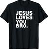 Jesus Loves You Bro. Christian Faith T-Shirt