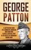Книга George Patton : A Captivating Guide To a Combative American War Hero Who Played a Critical Part In the Battle of Normandy During WWII