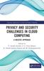 The Privacy and Security Challenges In Cloud Computing : A Holistic Approach Book