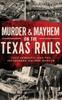 Книга Murder & Mayhem On the Texas Rails