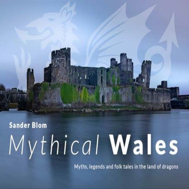 Mythical Wales Myths legends and folk tales in the land of... 9781800996908