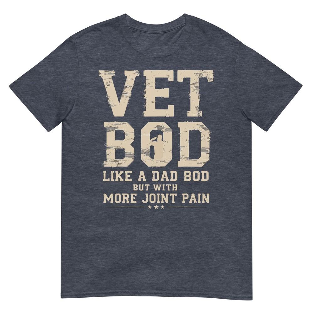 Vet Bod Like A Dad Bob But With More Join Pain Military Vet TShirt