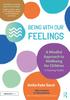 Книга Being With Our Feelings - A Mindful Approach To Wellbeing for Children: A Teaching Toolkit