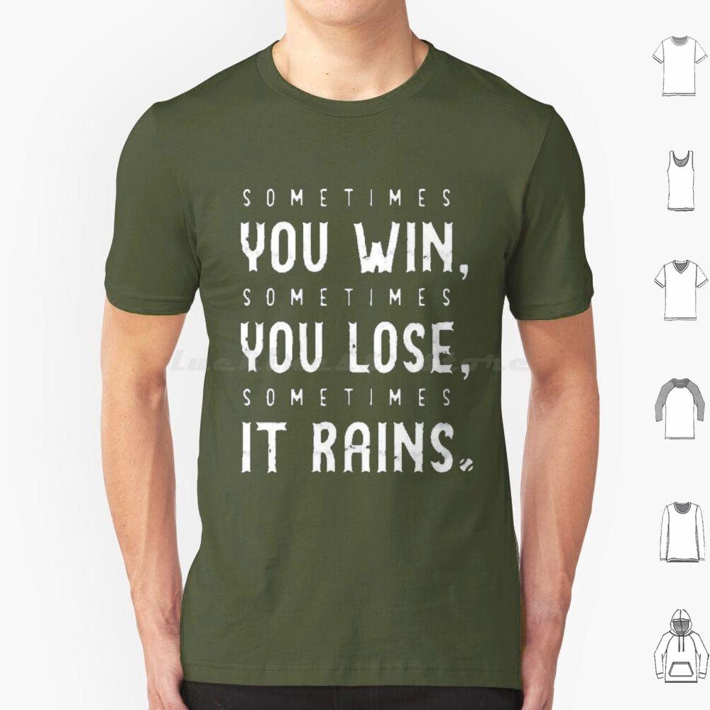 Sometimes You Win Sometimes You Lose Sometimes It Rains T Shirt Men Women Kids 6xl Sometimes You Win Sometimes You Lose