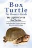 Книга Box Turtle Pet Owners Guide. The Captive Care of Box Turtles. Including Box Turtles Biology, Behavior and Ecolo