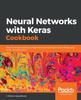 Книга Neural Networks with Keras Cookbook : Over 70 Recipes Leveraging Deep Learning Techniques Across Image, Text, Audio, and Game Bots
