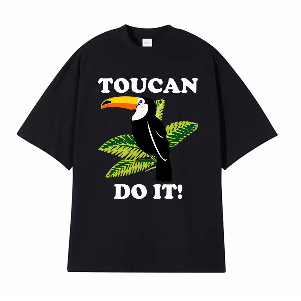 Toucan Funny Parody You Can Do It Tee Shirt Mens Women Harajuku Fashion Classic Tshirt Hot Sale 100 Cotton T Shirt Streetwear