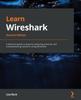 Книга Learn Wireshark : A Definitive Guide To Expertly Analyzing Protocols and Troubleshooting Networks Using Wireshark