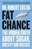 Книга Fat Chance : The Hidden Truth About Sugar, Obesity and Disease
