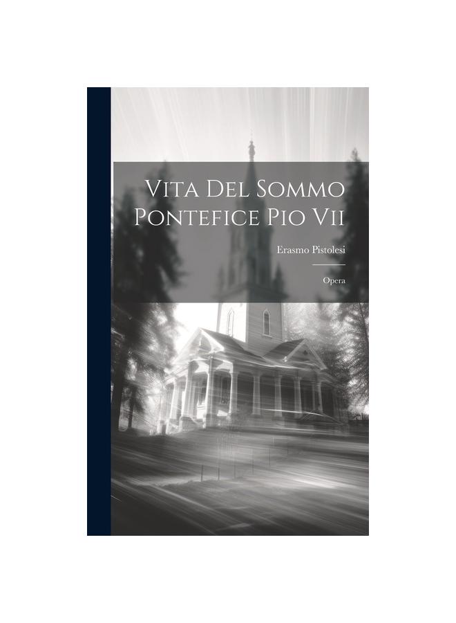 Книга Vita Del Sommo Pontefice Pio Vii : Opera