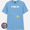 It Was In Tennis T Shirt Funny Line Call Tennis Player Fan Tee Gift Unisex S2XL